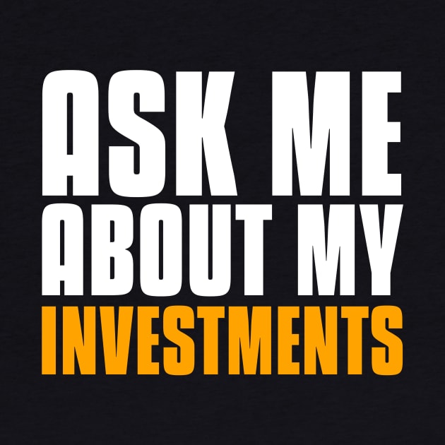 Ask Me About My Investments Investing by OldCamp